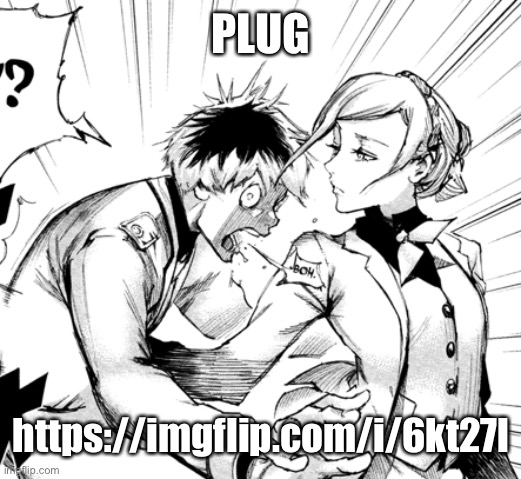 Haise bam | PLUG; https://imgflip.com/i/6kt27l | image tagged in haise bam | made w/ Imgflip meme maker