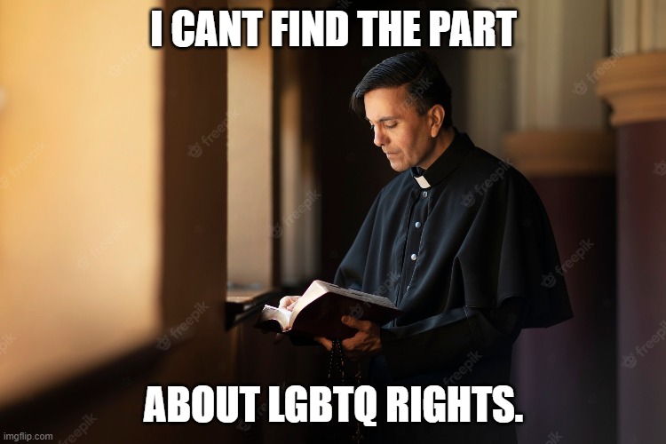 I can't find the part about LGBTQ rights | I CANT FIND THE PART; ABOUT LGBTQ RIGHTS. | image tagged in christianity,lgbtq,lol | made w/ Imgflip meme maker