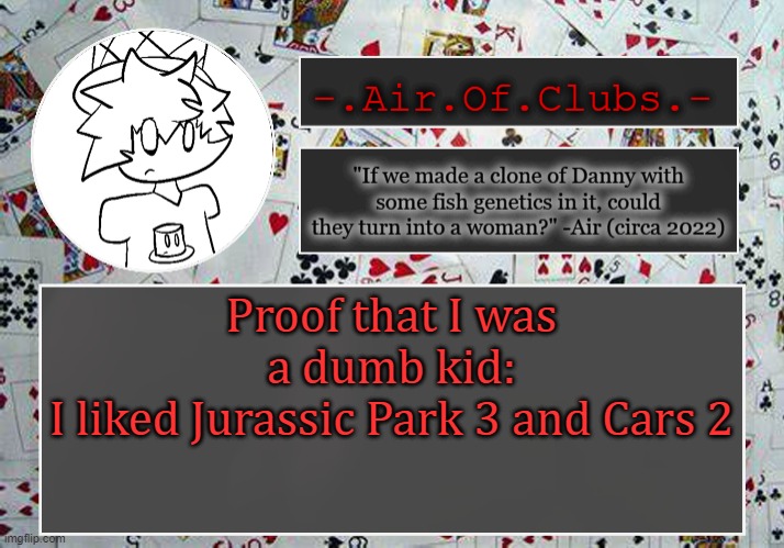 i wanna punch kid me in the face | Proof that I was a dumb kid:
I liked Jurassic Park 3 and Cars 2 | made w/ Imgflip meme maker