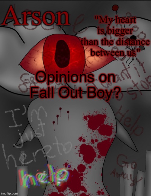 Arson's announcement temp | Opinions on Fall Out Boy? | image tagged in arson's announcement temp | made w/ Imgflip meme maker