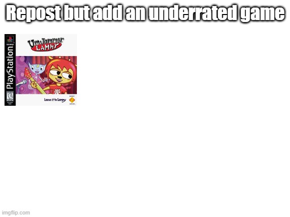 Leave it to Lammy | Repost but add an underrated game | image tagged in blank white template,um jammer lammy | made w/ Imgflip meme maker