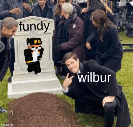 bro seriously r.i.p C!Fundy tho- | fundy; wilbur | image tagged in grant gustin over grave,dream smp,wilbur soot | made w/ Imgflip meme maker