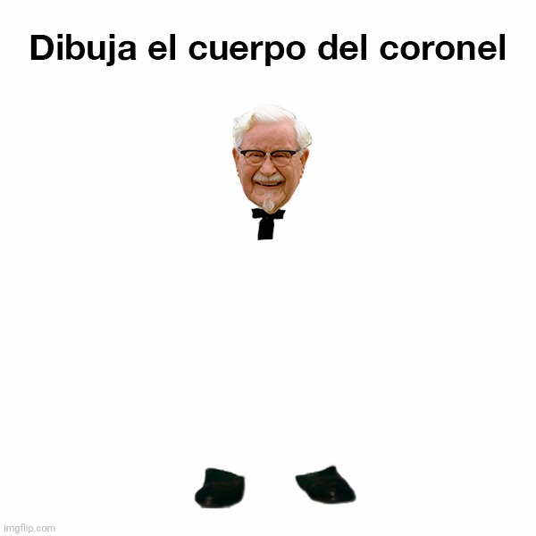 translation: draw the body of the colonel (stole this from the spanish kfc twitter) | made w/ Imgflip meme maker