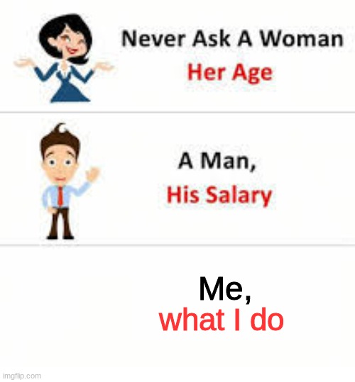 Never Ask A Woman Her Age Imgflip