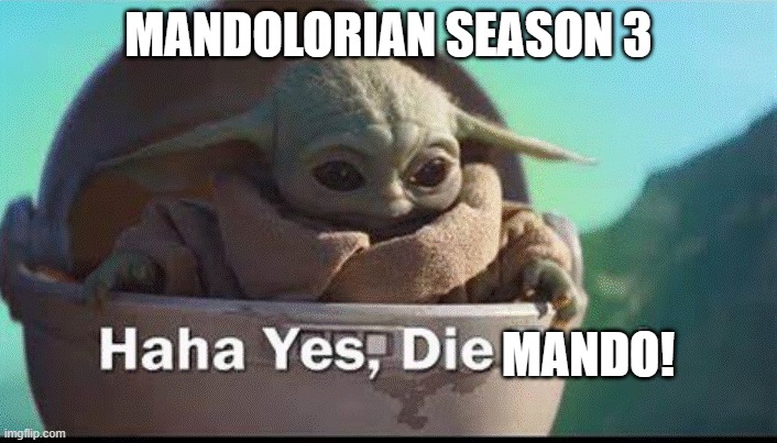 madolorian season 3 trailer | MANDOLORIAN SEASON 3; MANDO! | image tagged in mandolorian,grogu | made w/ Imgflip meme maker