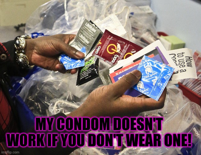 Free preview of November's "monkey pox" outbreak... | MY CONDOM DOESN'T WORK IF YOU DON'T WEAR ONE! | image tagged in monkey,monkeypox,follow the science,plandemic | made w/ Imgflip meme maker