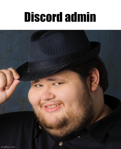 Discord Admin | Discord admin | image tagged in discord admin | made w/ Imgflip meme maker