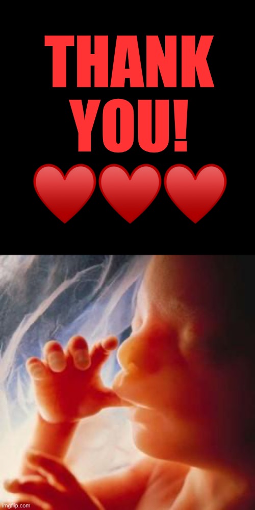 To all of you that have fought for my right to live… | THANK YOU! ♥️♥️♥️ | image tagged in roe v wade,thank you | made w/ Imgflip meme maker