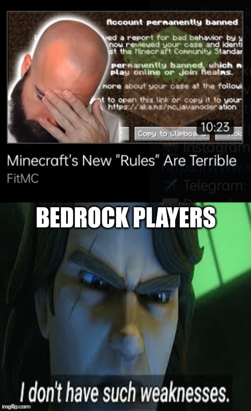 Bedrock players don't have universal reporting! |  BEDROCK PLAYERS | image tagged in i dont have such weaknesses | made w/ Imgflip meme maker