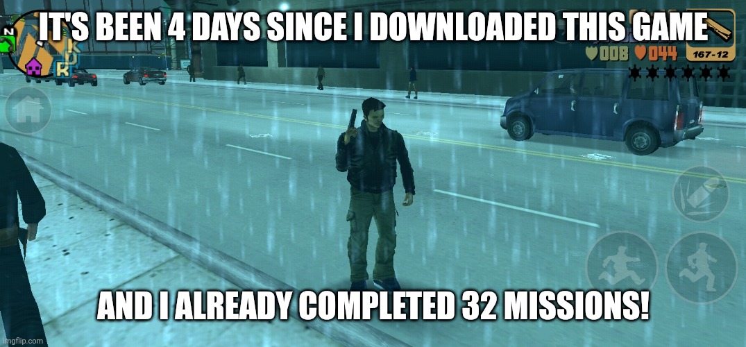 (Poster Note: woah approvals are slower than original){McNote: cuz we have lesser mods, duh}  | IT'S BEEN 4 DAYS SINCE I DOWNLOADED THIS GAME; AND I ALREADY COMPLETED 32 MISSIONS! | made w/ Imgflip meme maker