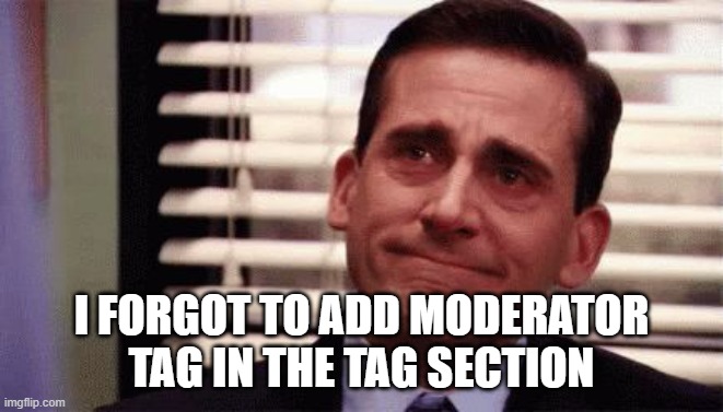 Happy Cry | I FORGOT TO ADD MODERATOR TAG IN THE TAG SECTION | image tagged in happy cry | made w/ Imgflip meme maker