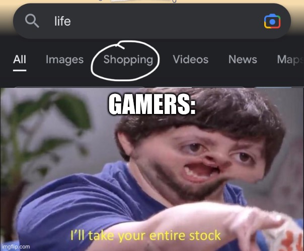 GAMERS: | image tagged in i'll take your entire stock,lol,memes | made w/ Imgflip meme maker