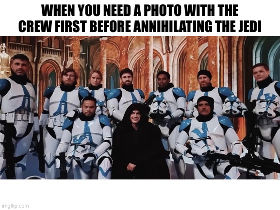 “Hey guys before we invade the jedi temple we need a photo first” | WHEN YOU NEED A PHOTO WITH THE CREW FIRST BEFORE ANNIHILATING THE JEDI | image tagged in star wars,memes,wholesome,darth vader | made w/ Imgflip meme maker
