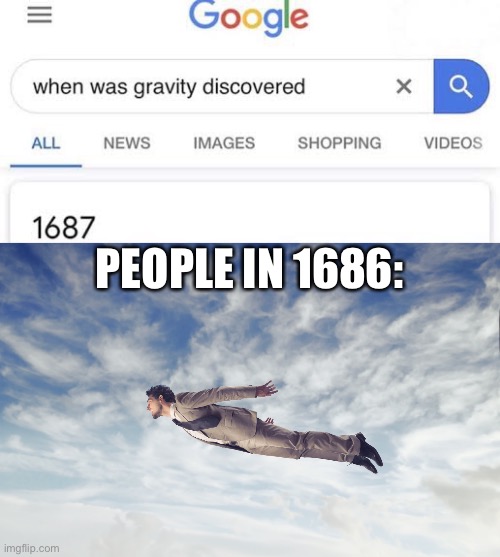 PEOPLE IN 1686: | image tagged in flying man | made w/ Imgflip meme maker