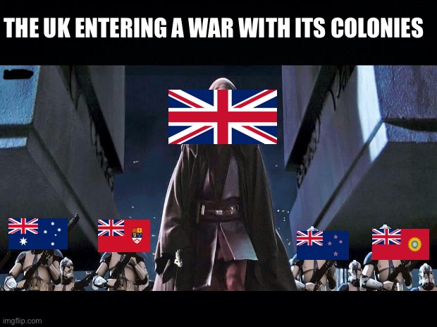 THE UK ENTERING A WAR WITH ITS COLONIES | image tagged in uk,canada,india,new zealand,australia | made w/ Imgflip meme maker