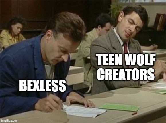 Mr bean copying | TEEN WOLF CREATORS; BEXLESS | image tagged in mr bean copying | made w/ Imgflip meme maker