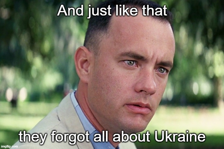 This will look MUCH better on my FB profile! | And just like that; they forgot all about Ukraine | image tagged in memes,and just like that | made w/ Imgflip meme maker
