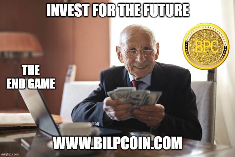 INVEST FOR THE FUTURE; THE END GAME; WWW.BILPCOIN.COM | made w/ Imgflip meme maker