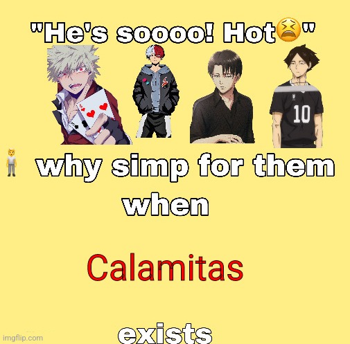(as in Calamity mod Calamitas) | Calamitas | image tagged in why simp for them when x exists | made w/ Imgflip meme maker