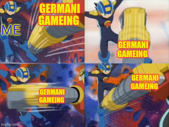 Mem be like2 | GERMANI GAMEING; ME; GERMANI GAMEING; GERMANI GAMEING; GERMANI GAMEING | image tagged in megaman exe punch dodge | made w/ Imgflip meme maker