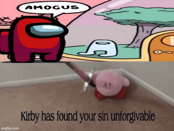 Kirby has found your sin unforgivable | image tagged in kirby has found your sin unforgivable | made w/ Imgflip meme maker