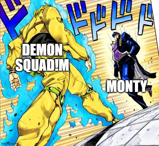 Demon Squad!M is actually the strongest out of the group. Same with Monty, so who will win? | DEMON SQUAD!M; MONTY | image tagged in jojo's walk | made w/ Imgflip meme maker