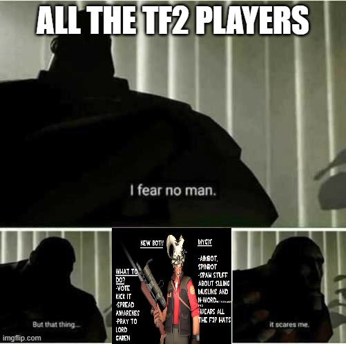 TF2 I fear no man bots | ALL THE TF2 PLAYERS | image tagged in i fear no man | made w/ Imgflip meme maker