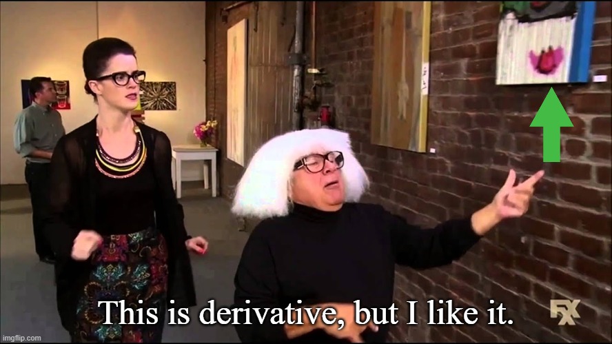 Danny devito explains art | This is derivative, but I like it. | image tagged in danny devito explains art | made w/ Imgflip meme maker