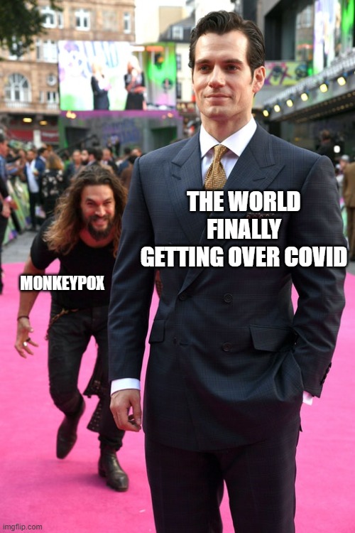 free epic hellimli | THE WORLD FINALLY GETTING OVER COVID; MONKEYPOX | image tagged in jason momoa henry cavill meme | made w/ Imgflip meme maker