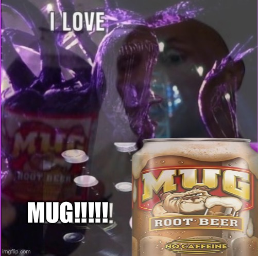 I love mug | MUG!!!!! | image tagged in mug,lean | made w/ Imgflip meme maker