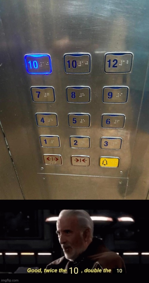 Double the 10 elevator buttons | 10; 10 | image tagged in count dooku twice the _ double the _,10,elevator,you had one job,memes,elevator buttons | made w/ Imgflip meme maker