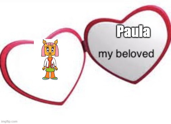 paula fox my beloved [shut up -blobie] | Paula | image tagged in my beloved with words,parappa,anime | made w/ Imgflip meme maker