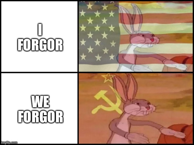 Capitalist and communist | I FORGOR; WE FORGOR | image tagged in capitalist and communist | made w/ Imgflip meme maker