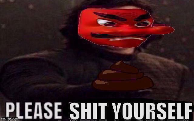 image tagged in please shit yourself | made w/ Imgflip meme maker