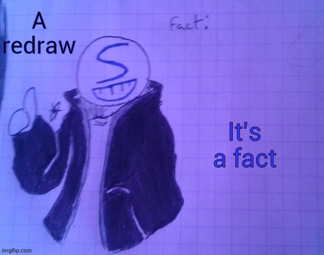 Slim_Shady's facts | A redraw; It's a fact | image tagged in slim_shady's facts | made w/ Imgflip meme maker