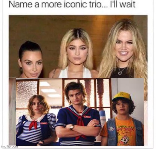 More stranger things memes? | image tagged in name a more iconic trio | made w/ Imgflip meme maker