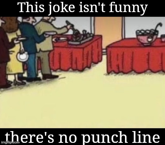 Love me a good pun. | This joke isn't funny; there's no punch line | image tagged in memes,funny | made w/ Imgflip meme maker