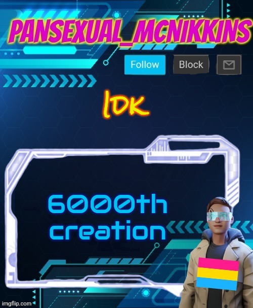 Mcnikkins PrideMonth Announcement Temp | Idk; 6000th creation | image tagged in mcnikkins pridemonth announcement temp | made w/ Imgflip meme maker