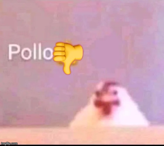Pollo | ? | image tagged in pollo | made w/ Imgflip meme maker