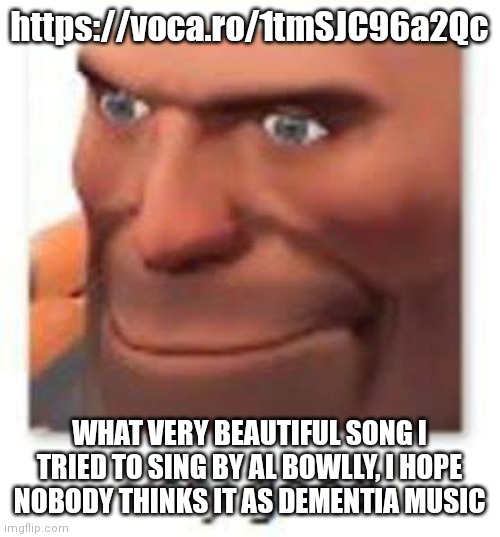 very good | https://voca.ro/1tmSJC96a2Qc; WHAT VERY BEAUTIFUL SONG I TRIED TO SING BY AL BOWLLY, I HOPE NOBODY THINKS IT AS DEMENTIA MUSIC | image tagged in very good | made w/ Imgflip meme maker