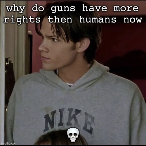jared | why do guns have more rights then humans now; 💀 | image tagged in jared | made w/ Imgflip meme maker