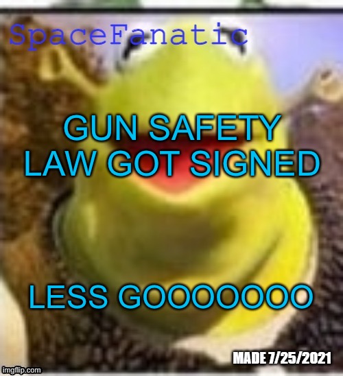 Ye Olde Announcements | GUN SAFETY LAW GOT SIGNED; LESS GOOOOOOO | image tagged in spacefanatic announcement temp | made w/ Imgflip meme maker