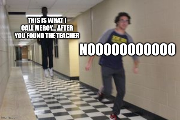 Thanos invests his power in kid to destroy kid who found teacher found | NOOOOOOOOOOO; THIS IS WHAT I CALL MERCY... AFTER YOU FOUND THE TEACHER | image tagged in floating kid chasing running kid,memes | made w/ Imgflip meme maker