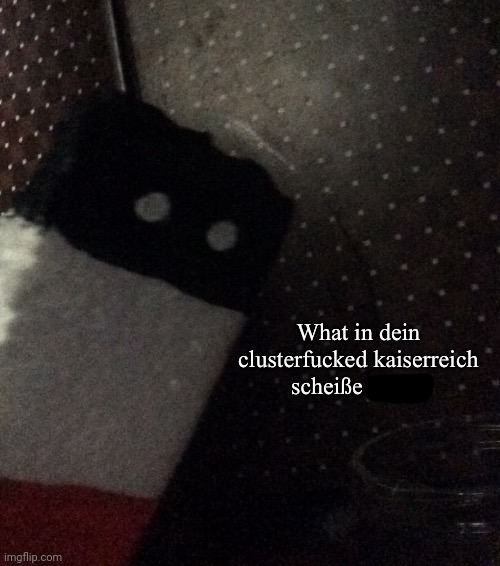 What in the clusterfucked kaiserreich scheiße is this | image tagged in what in the clusterfucked kaiserreich schei e is this | made w/ Imgflip meme maker