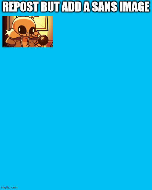 Blank Transparent Square | REPOST BUT ADD A SANS IMAGE | image tagged in memes,blank transparent square | made w/ Imgflip meme maker