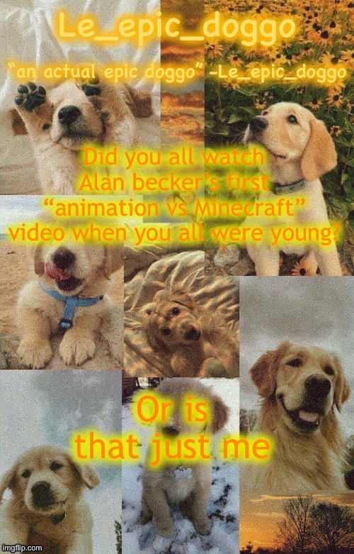 Doggo temp by doggo. Wait what that’s confusing | Did you all watch Alan becker’s first “animation vs Minecraft” video when you all were young? Or is that just me | image tagged in doggo temp by doggo wait what that s confusing | made w/ Imgflip meme maker