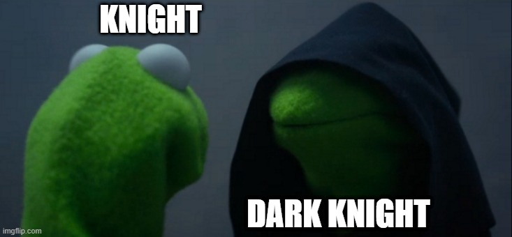 clash royale | KNIGHT; DARK KNIGHT | image tagged in memes,evil kermit | made w/ Imgflip meme maker