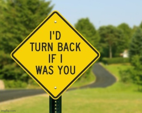 HELP | image tagged in sign,warning,i'd turn back if i were you | made w/ Imgflip meme maker