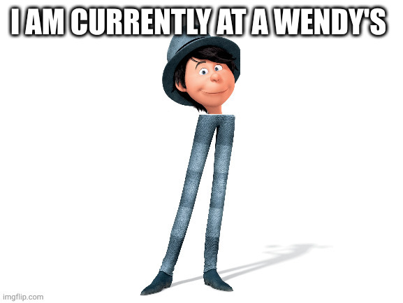 He will get your entire neighborhood addicted to crack | I AM CURRENTLY AT A WENDY'S | image tagged in he will get your entire neighborhood addicted to crack | made w/ Imgflip meme maker