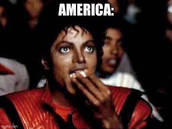 Michael Jackson Popcorn 2 | AMERICA: | image tagged in michael jackson popcorn 2 | made w/ Imgflip meme maker